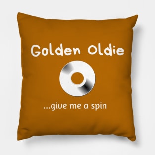 Golden Oldie...give me a spin Pillow