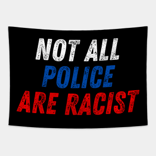 Not All Police Are Racist Tapestry