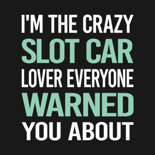 Crazy Lover Slot Cars Car Slotcar Slotcars T-Shirt