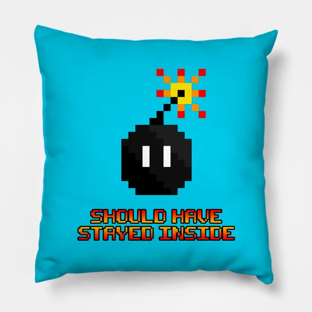 8 Bit Bomb - Should Have Stayed Inside (Apparel Version) Pillow by Lumos19Studio