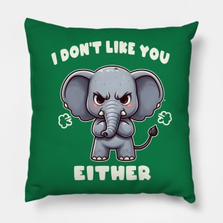 I Don't Like You Either Cute Elephant Pillow