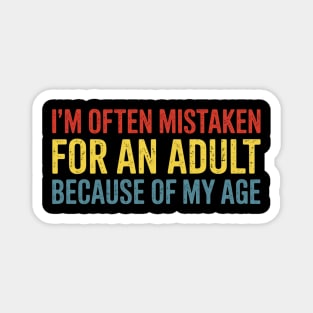 I'm Often Mistaken For An Adult Because Of My Age Magnet
