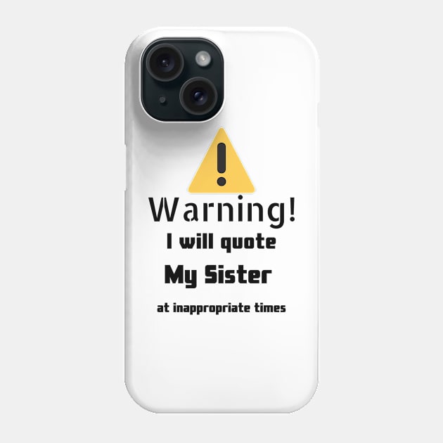 Warning I Will Quote My Sister Phone Case by DennisMcCarson