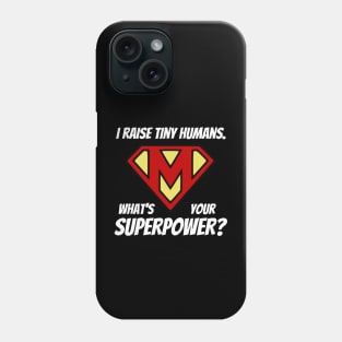 I Raise Tiny Humans; What's Your Superpower? Phone Case