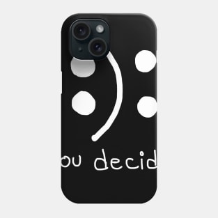 Happy or Sad You Decide Mood Fixing Graphic Gift Phone Case