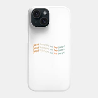 happy to be here Phone Case