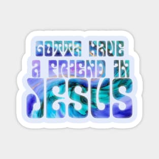 Gotta Have a Friend in Jesus Magnet