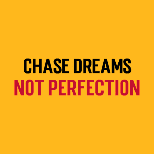 Chase Dreams, Not Perfection T-Shirt