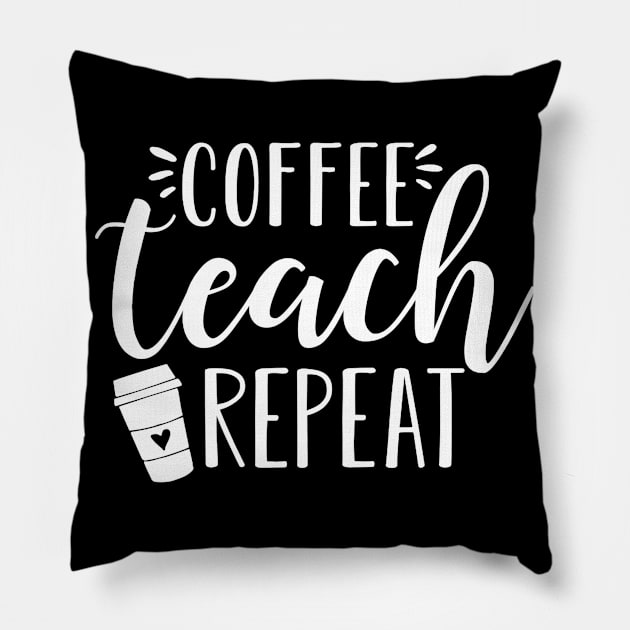 Womens Coffee Teach Repeat - Cute Coffee Lover Teacher Quote Pillow by Alison Cloy