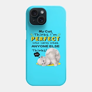 My Cat Thinks I'm Perfect, Cat Lovers Phone Case