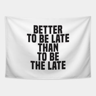 Better To Be Late Than To Be The Late (2) - Wisdom Tapestry