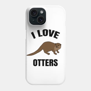 I Love Otters Phone Case