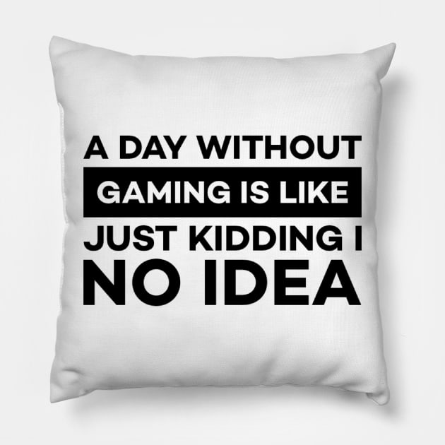A day without gaming is like just kidding i have no idea Pillow by Alennomacomicart