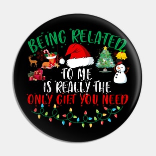 Being Related To Me Is Really The Only Gift You Need Pin