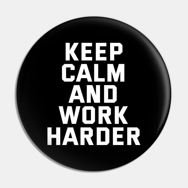 Keep Calm And Work Harder Pin by Texevod
