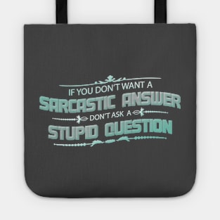 If You Don't Want A Sarcastic Answer Don't Ask A Stupid Question Tote