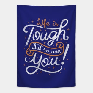 Life is tough, but so are you! Tapestry