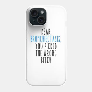 Dear Bronchiectasis You Picked The Wrong Bitch Phone Case