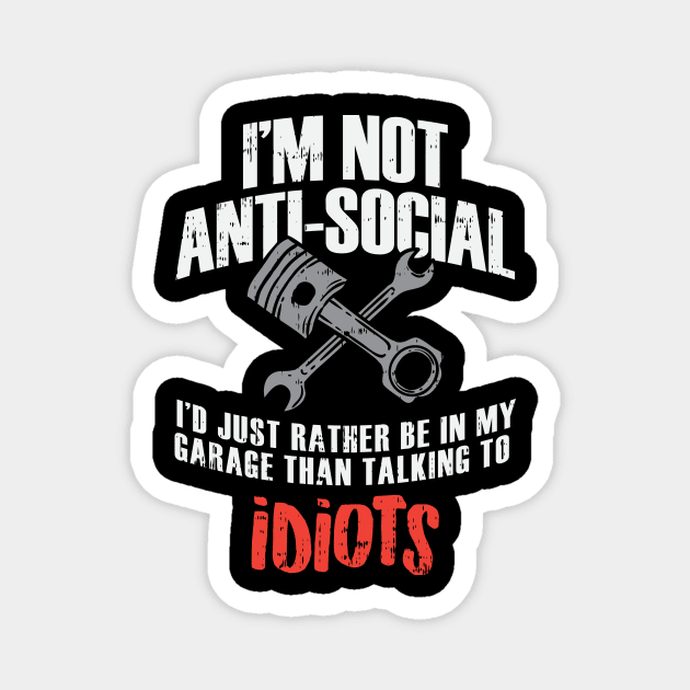 I'm Not Anti-Social - Funny Mechanic Magnet by dennex85