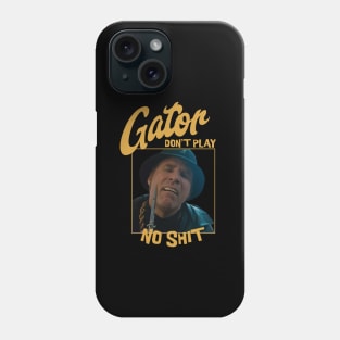 Gator don't play no shit Phone Case