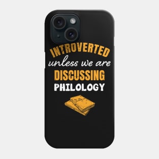 Introverted, unless we are discussing philology / philology student, funny philology / philology graduate Phone Case