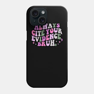 Always-Cite-Your-Evidence-Bruh Phone Case