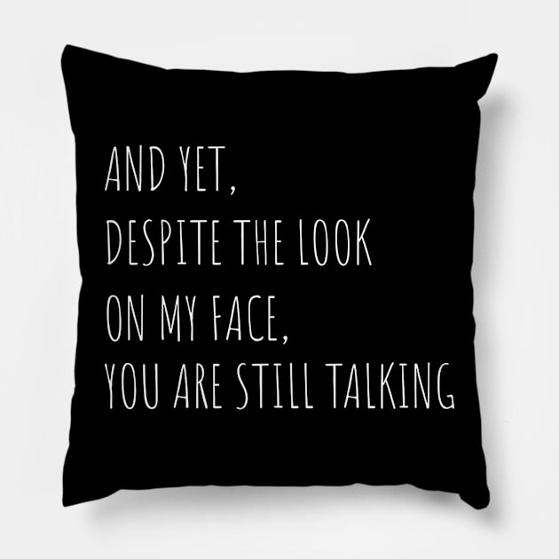 And Yet Despite The Look On My Face You Are Still Talking Pillow by Quincey Abstract Designs