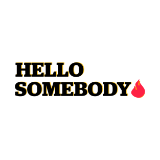 Hello Somebody T-Shirt