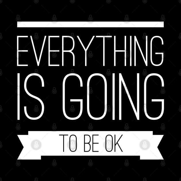 Everything is going to be ok by wamtees