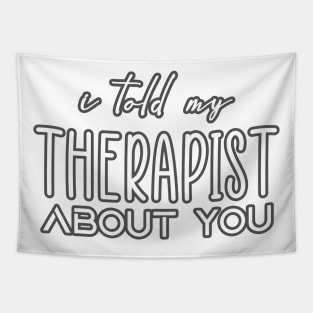 I-Told-My-Therapist-About-You Tapestry