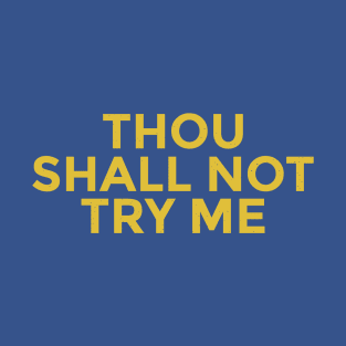 Thou Shall Not Try Me T-Shirt