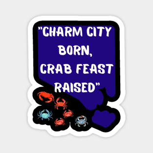 CHARM CITY BORN, CRAB FEAST RAISED" DESIGN Magnet