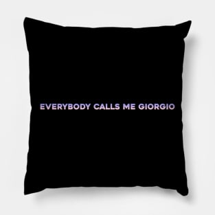 everbody calls me giorgio Pillow