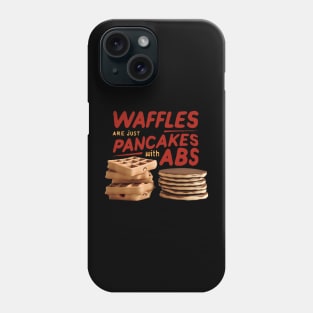 waffles are just pancakes with abs Phone Case