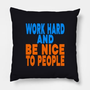 Work hard and be nice to people Pillow