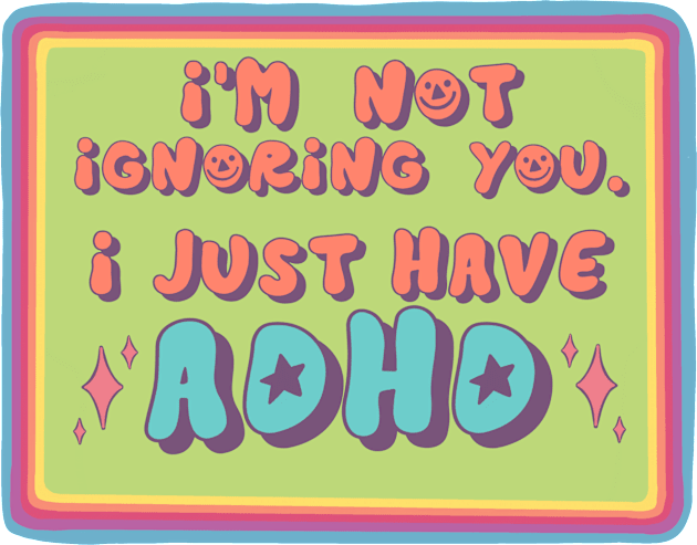 I'm Not Ignoring You, I Just Have ADHD! Kids T-Shirt by Clover's Daydream