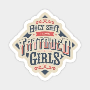 HOLY SHIT I LOVE TATTOOED GIRLS Magnet