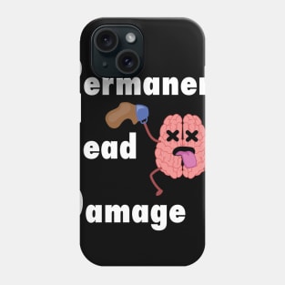 PhD permenent head damage Phone Case