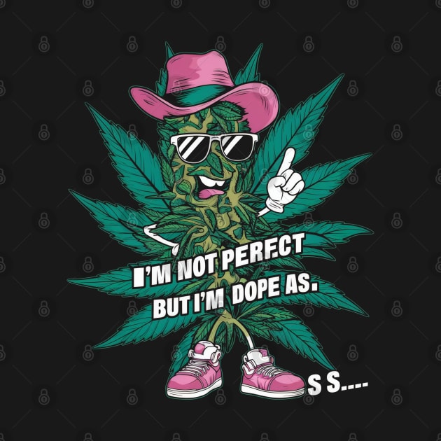 I'm not perfect but I'm dope as s.. by SimpliPrinter