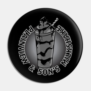 Plainview and sons milkshake Pin