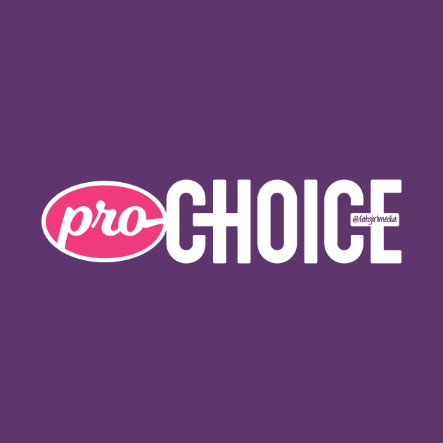 Pro-Choice by Fat Girl Media