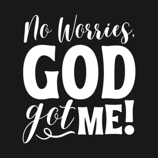 No Worries God Got Me - Christian Quote T-Shirt