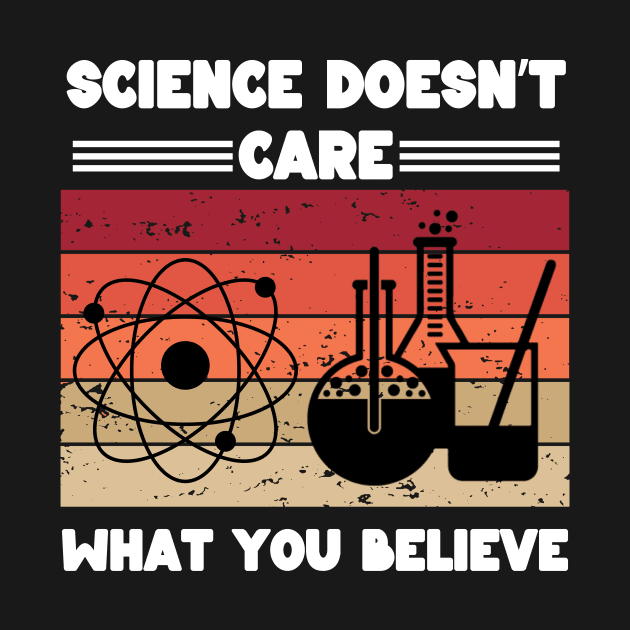 Science Doesn't Care What You Belive by Montony