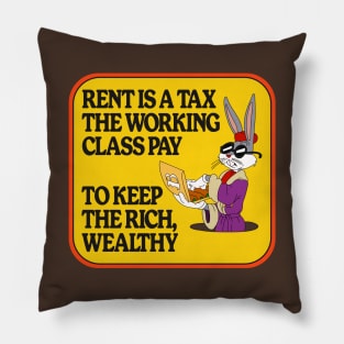 Rent Is A Tax The Working Class Pay To Keep The Rich Wealthy Pillow