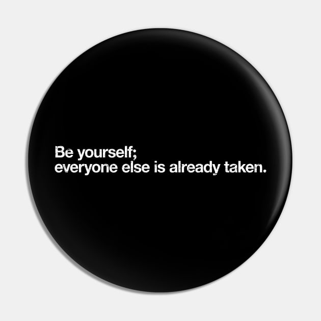 Be yourself; everyone else is already taken. Pin by TheAllGoodCompany