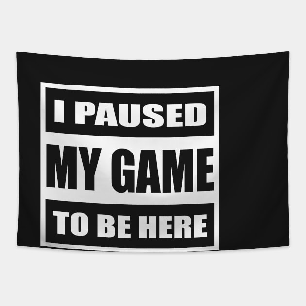 I Paused My Games to be Here Shirt Funny Computer Nerd Geek Tapestry by WhyNotTee
