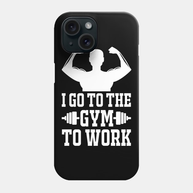 I Got To The Gym To Work - Best Fitness Gifts - Funny Gym Phone Case by xoclothes