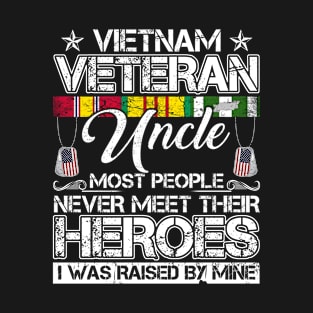 vietnam veteran uncle most people never meet their heroes i was raised by mine T-Shirt