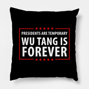 Presidents Are Temporary Wu Is Forever Pillow