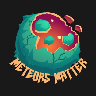 Meteors Matter T-Shirt